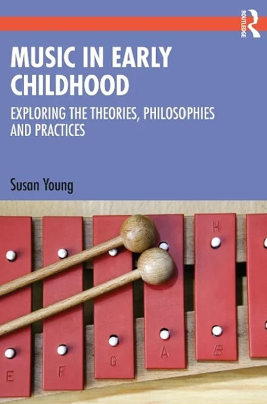Music in Early Childhood: Exploring the Theories, Philosophies and Practice