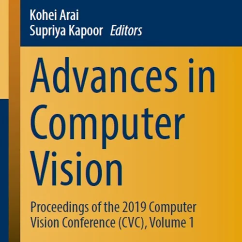 Advances in Computer Vision: Proceedings of the 2019 Computer Vision Conference (CVC), Volume 1