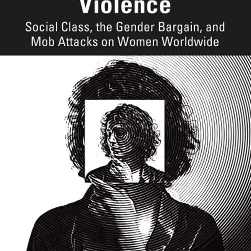 Vigilante Gender Violence: Social Class, the Gender Bargain, and Mob Attacks on Women Worldwide