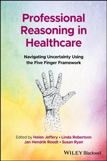 Professional Reasoning in Healthcare Navigating Uncertainty Using the Five Finger Framework