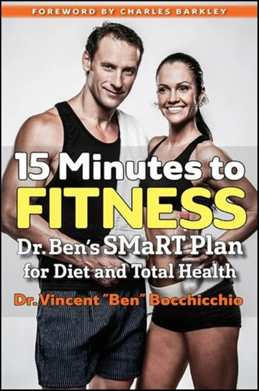 15Minutes to Fitness: Dr. Ben’s SMaRT Plan for Diet and Total Health