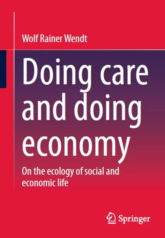 Doing care and doing economy: On the ecology of social and economic life