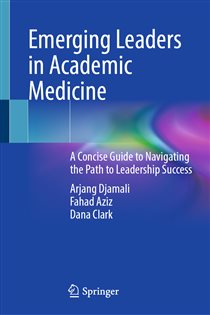 Emerging Leaders in Academic Medicine A Concise Guide to Navigating the Path to Leadership Success
