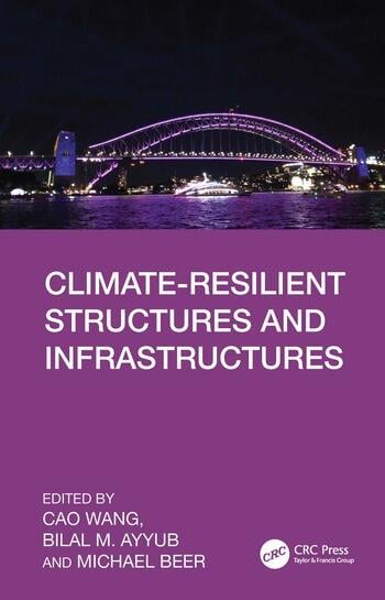 Climate-Resilient Structures and Infrastructures Edited By Cao Wang, Bilal M. Ayyub, Michael Beer