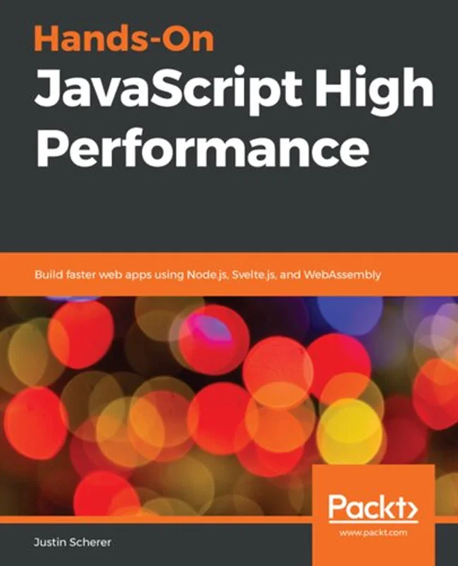 Hands On JavaScript High Performance: Build faster web apps using Node.js, Svelte.js and WebAssembly