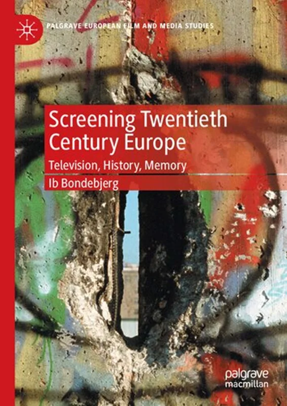 Screening Twentieth Century Europe: Television, History, Memory