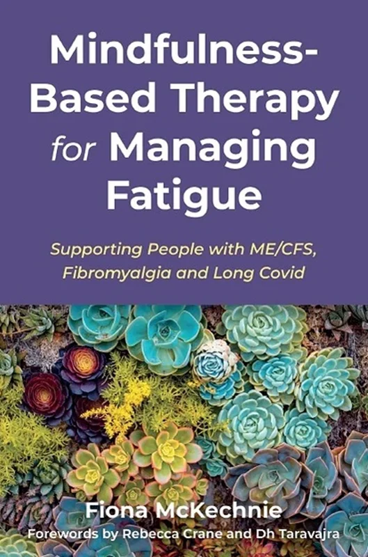 Mindfulness-Based Therapy for Managing Fatigue: Supporting People With ME/CFS, Fibromyalgia and Long Covid
