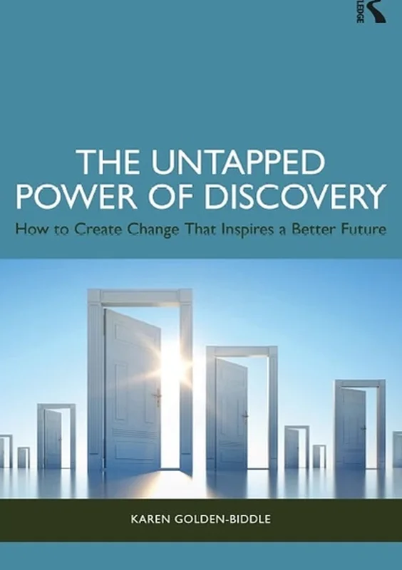 The Untapped Power of Discovery: How to Create Change That Inspires a Better Future